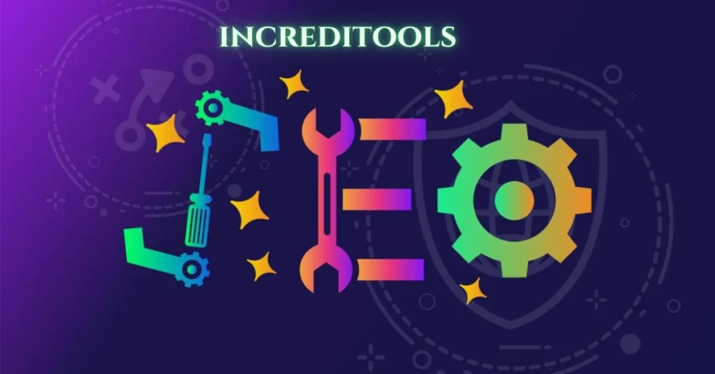 Increditools Explained: How It Helps Boost Your Online Presence